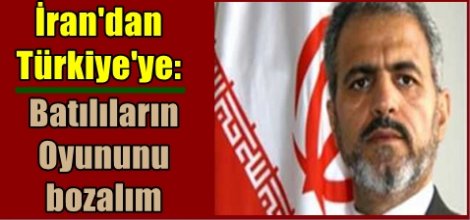 İran'dan Türkiye'ye: Batlıların oyununu bozalım