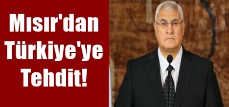 Mısır'dan Türkiye'ye Tehdit