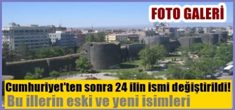 Cumhuriyet'ten sonra 24 ilin ismi değiştirildi!
