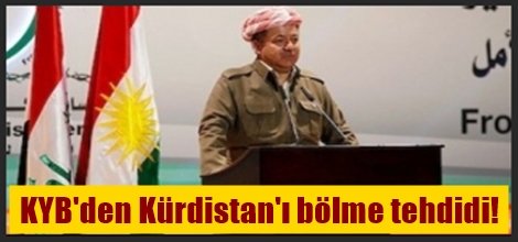 KYB'den Kürdistan'ı bölme tehdidi!