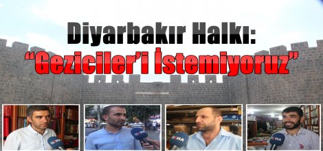 Diyarbakır halkı: "Geziciler'i istemiyoruz"