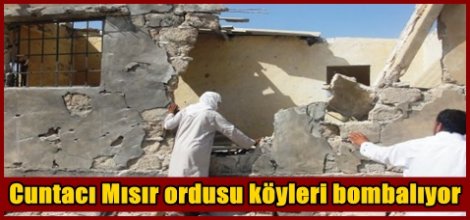 Cuntacı Mısır ordusu köyleri bombalıyor