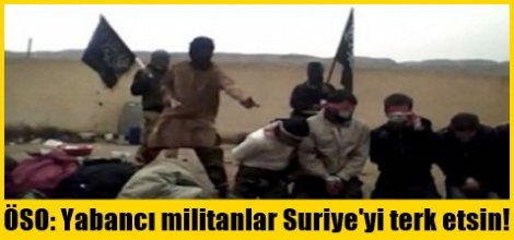 ÖSO: Yabancı militanlar Suriye'yi terk etsin!