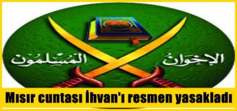 Mısır cuntası İhvan'ı resmen yasakladı