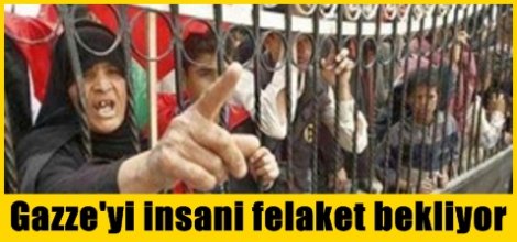 Gazze'yi insani felaket bekliyor
