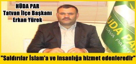 "Saldırılar İslam'a ve insanlığa hizmet edenleredir"