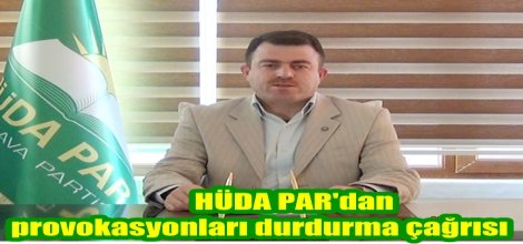 HÜDA PAR'dan provokasyonları durdurma çağrısı