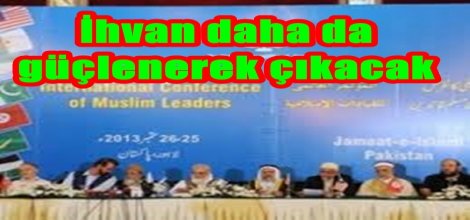 `İhvan daha da güçlenerek çıkacak`