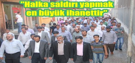 "Halka saldırı yapmak en büyük ihanettir"