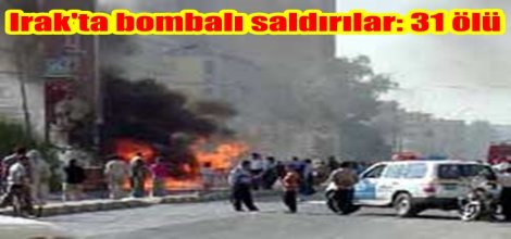 Irak'ta bombalı saldırılar: 31 ölü