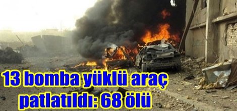 13 bomba yüklü araç patlatıldı: 68 ölü