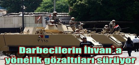 Darbecilerin İhvan`a yönelik gözaltıları sürüyor
