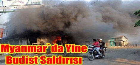 Myanmar`da Yine Budist Saldırısı