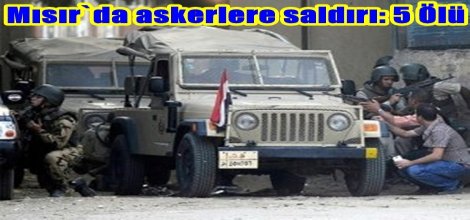 Mısır`da askerlere saldırı: 5 Ölü