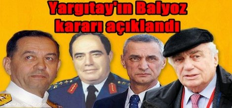 Yargıtay Balyoz kararlarını açıkladı
