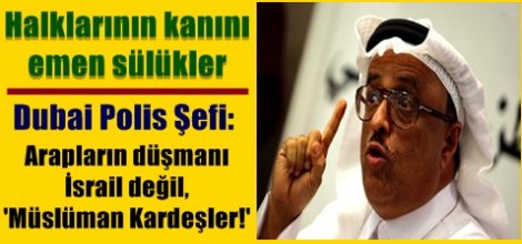 Dubai Polis Şefi: Arapların düşmanı İsrail değil, 'Müslüman Kardeşler!'