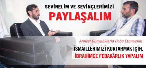 İsmaillerimizi kurtarmak için, İbrahimce fedakarlık yapalım