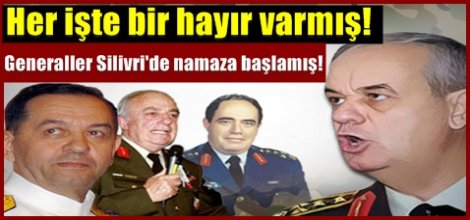 Generaller Silivri'de namaza başlamış!