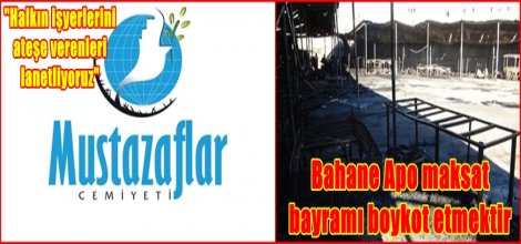 "Halkın işyerlerini ateşe verenleri lanetliyoruz"