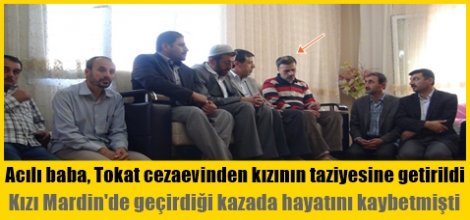 Acılı baba, Tokat'tan kızının taziyesine getirildi