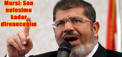 Mursi: Son nefesime kadar direneceğim