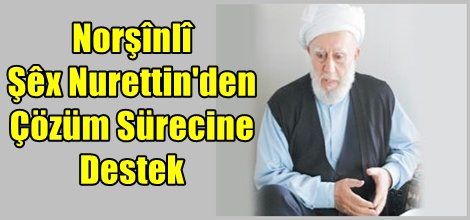 Norşin Şeyhinden Çözüm Sürecine Destek