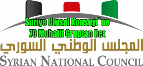 Suriye Ulusal Konseyi`ne 70 Muhalif Gruptan Ret