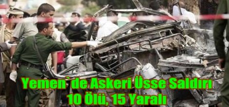 Yemen`de Askeri Üsse Saldırı: 10 Ölü, 15 Yaralı