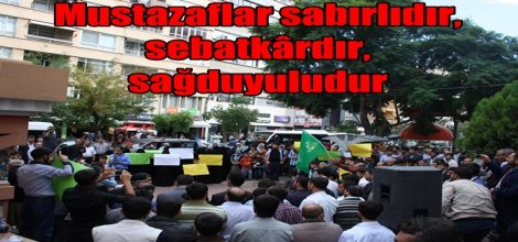 "Mustazaflar sabırlıdır, sebatkârdır, sağduyuludur"