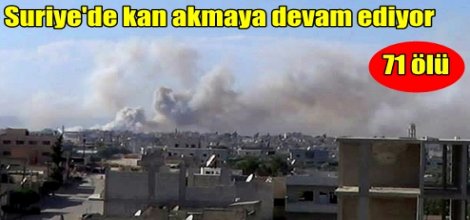 Esed saldırıları sürüyor: 71 ölü