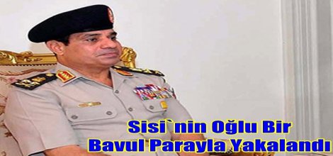 Sisi`nin Oğlu Bir Bavul Parayla Yakalandı