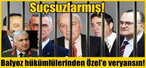 Balyoz hükümlülerinden Necdet Özel'e veryansın!