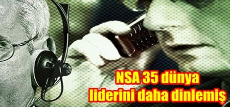 NSA 35 dünya liderini daha dinlemiş