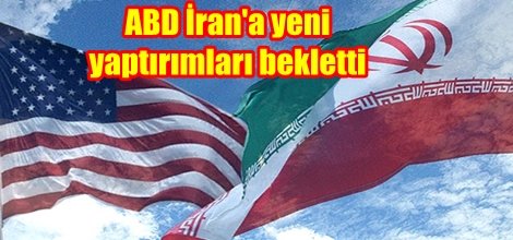 ABD İran'a yeni yaptırımları bekletti