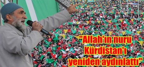 "Allah'ın nuru Kürdistan'ı yeniden aydınlattı"