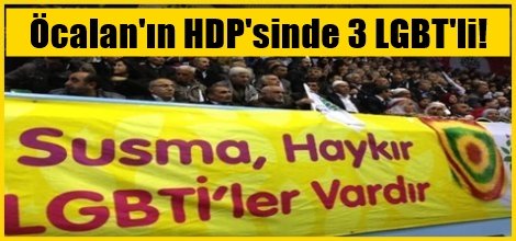 Öcalan'ın HDP'sinde 3 LGBT'li!