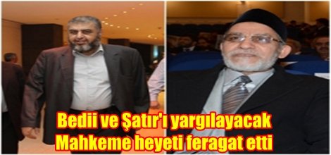 Bedii ve Şatır'ı yargılayacak Mahkeme heyeti feragat etti
