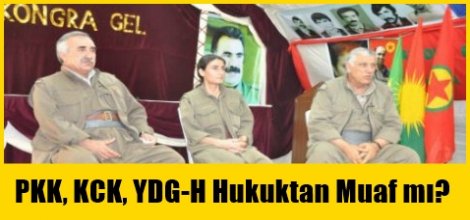 PKK, KCK, YDG-H Hukuktan Muaf mı?