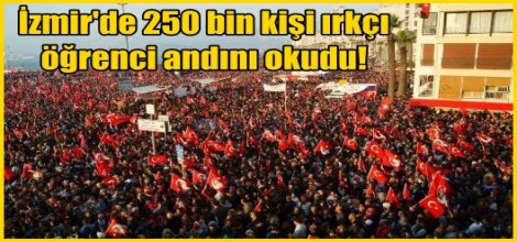 İzmir'de 250 bin kişi ırkçı  öğrenci andını okudu!