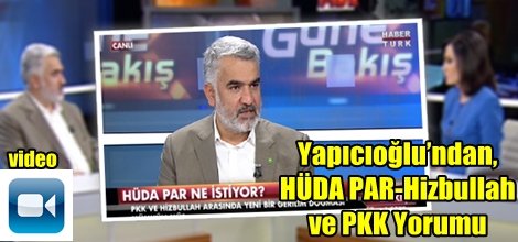 Yapıcıoğlu’ndan, HÜDA PAR-Hizbullah ve PKK Yorumu