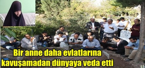Bir anne daha evlatlarına kavuşamadan dünyaya veda etti