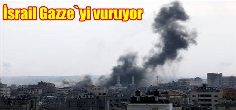 İsrail Gazze`yi vuruyor