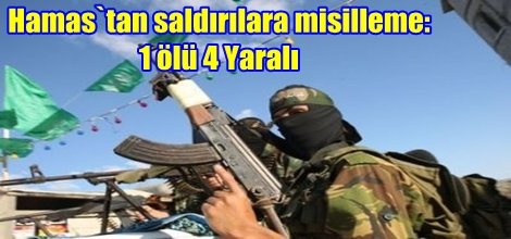 Hamas`tan saldırılara misilleme:1 ölü 4 Yaralı