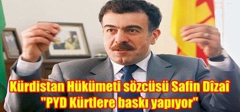 Safin Dîzaî: PYD Kürtlere baskı yapıyor