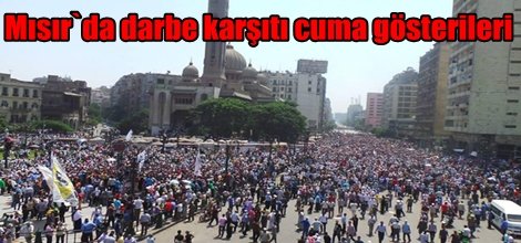 Mısır`da darbe karşıtı cuma gösterileri