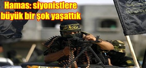 Hamas: siyonistlere büyük bir şok yaşattık