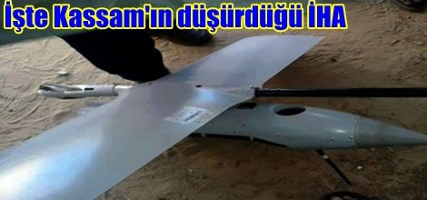 İşte Kassam'ın düşürdüğü İHA