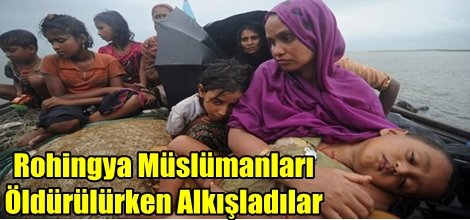Rohingya Müslümanları Öldürülürken Alkışladılar