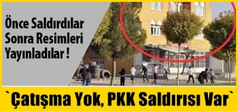 `Çatışma Yok, PKK Saldırısı Var`