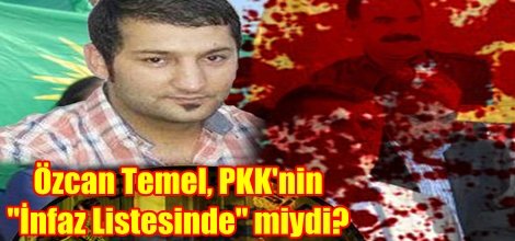 Özcan Temel, PKK'nin "İnfaz Listesinde" miydi?